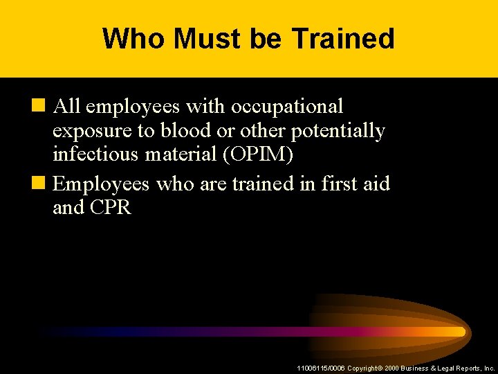 Who Must be Trained n All employees with occupational exposure to blood or other