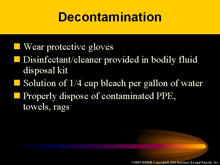 Decontamination n Wear protective gloves n Disinfectant/cleaner provided in bodily fluid disposal kit n