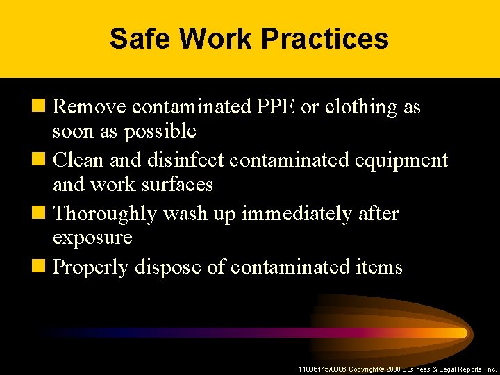 Safe Work Practices n Remove contaminated PPE or clothing as soon as possible n