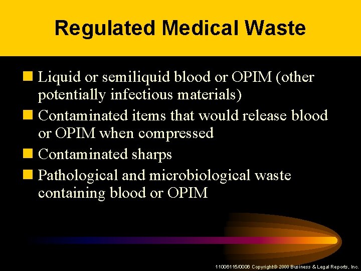 Regulated Medical Waste n Liquid or semiliquid blood or OPIM (other potentially infectious materials)