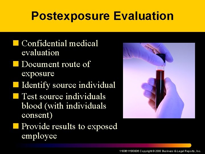 Postexposure Evaluation n Confidential medical evaluation n Document route of exposure n Identify source