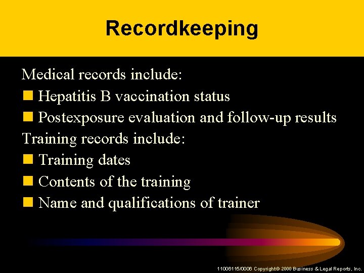 Recordkeeping Medical records include: n Hepatitis B vaccination status n Postexposure evaluation and follow-up