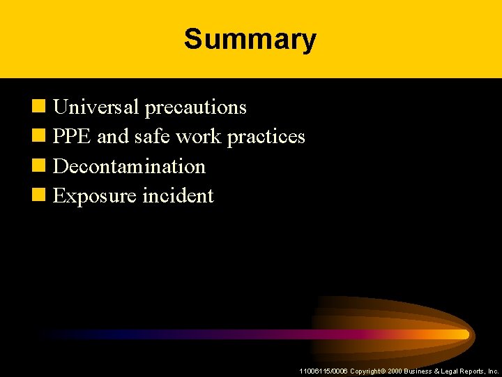 Summary n Universal precautions n PPE and safe work practices n Decontamination n Exposure