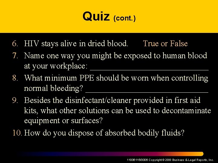 Quiz (cont. ) 6. HIV stays alive in dried blood. True or False 7.