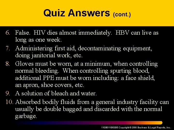 Quiz Answers (cont. ) 6. False. HIV dies almost immediately. HBV can live as