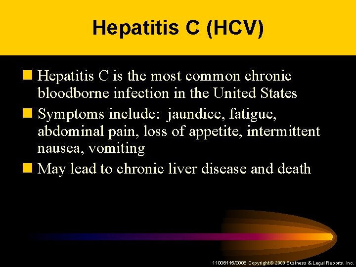 Hepatitis C (HCV) n Hepatitis C is the most common chronic bloodborne infection in