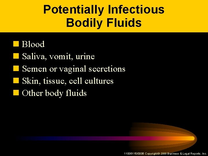 Potentially Infectious Bodily Fluids n Blood n Saliva, vomit, urine n Semen or vaginal