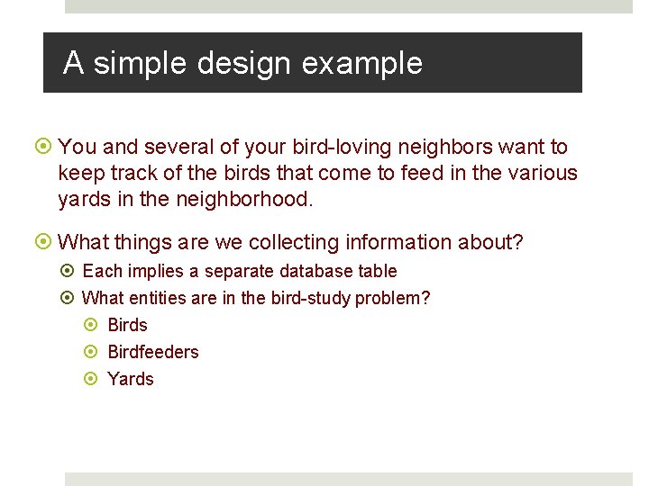 A simple design example You and several of your bird-loving neighbors want to keep