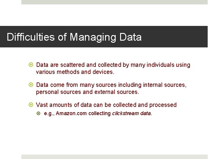 Difficulties of Managing Data are scattered and collected by many individuals using various methods