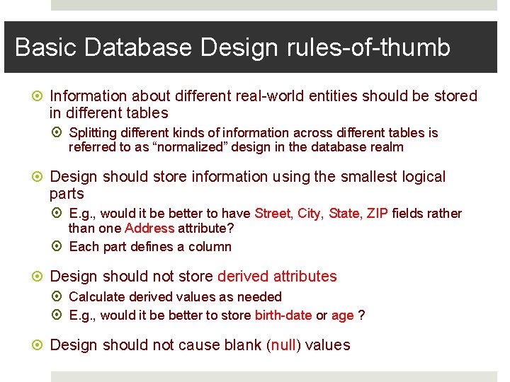 Basic Database Design rules-of-thumb Information about different real-world entities should be stored in different