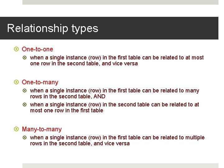 Relationship types One-to-one when a single instance (row) in the first table can be