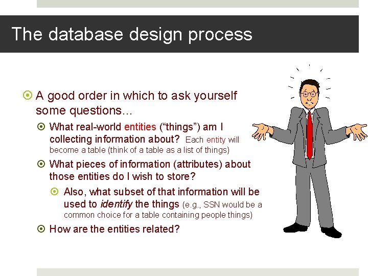 The database design process A good order in which to ask yourself some questions…