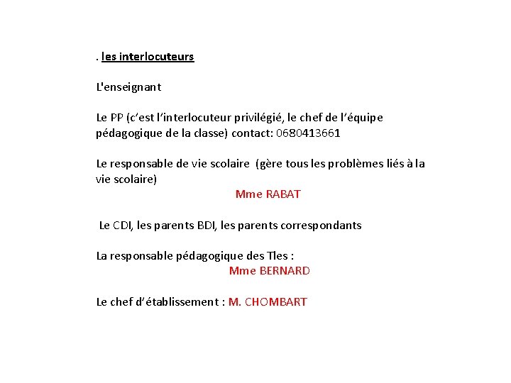 . les interlocuteurs L'enseignant Le PP (c’est l’interlocuteur privilégié, le chef de l’équipe pédagogique