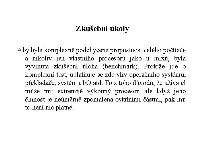 Zkušební úkoly Aby byla komplexně podchycena propustnost celého počítače a nikoliv jen vlastního procesoru