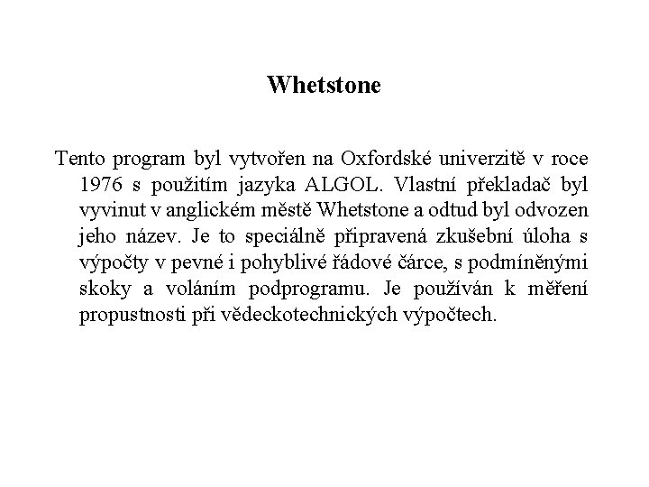 Whetstone Tento program byl vytvořen na Oxfordské univerzitě v roce 1976 s použitím jazyka