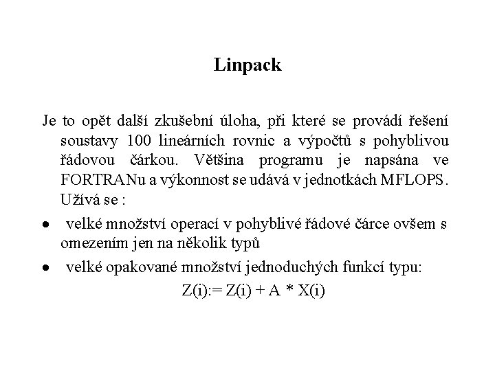 Linpack Je to opět další zkušební úloha, při které se provádí řešení soustavy 100