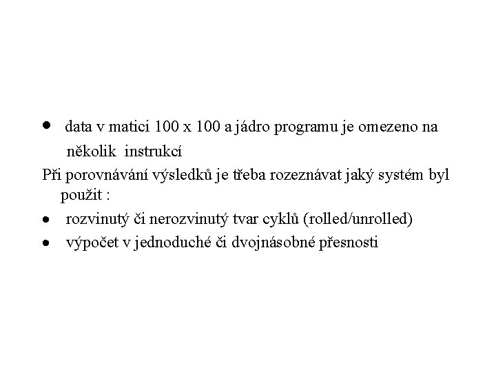 · data v matici 100 x 100 a jádro programu je omezeno na několik