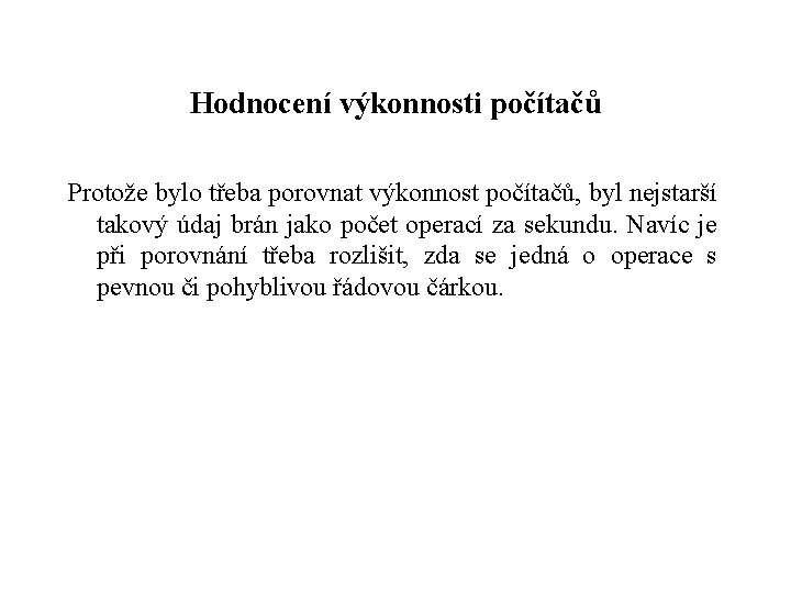 Hodnocení výkonnosti počítačů Protože bylo třeba porovnat výkonnost počítačů, byl nejstarší takový údaj brán