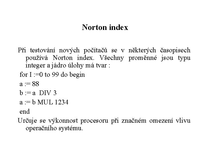 Norton index Při testování nových počítačů se v některých časopisech používá Norton index. Všechny