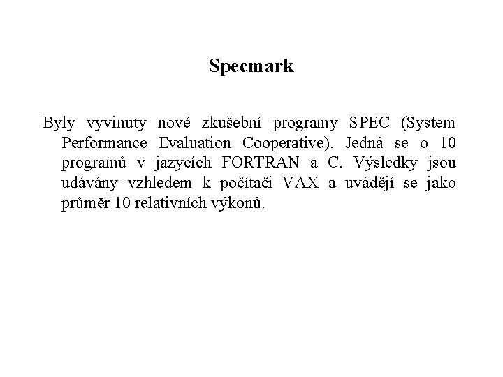 Specmark Byly vyvinuty nové zkušební programy SPEC (System Performance Evaluation Cooperative). Jedná se o