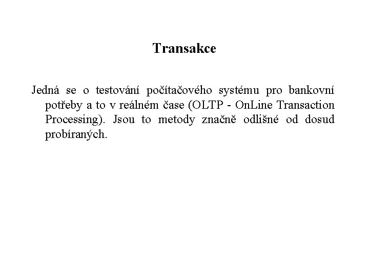 Transakce Jedná se o testování počítačového systému pro bankovní potřeby a to v reálném