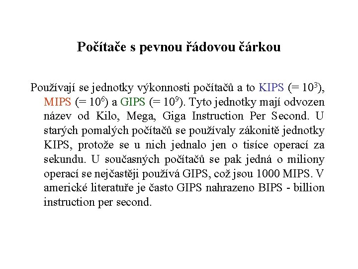 Počítače s pevnou řádovou čárkou Používají se jednotky výkonnosti počítačů a to KIPS (=