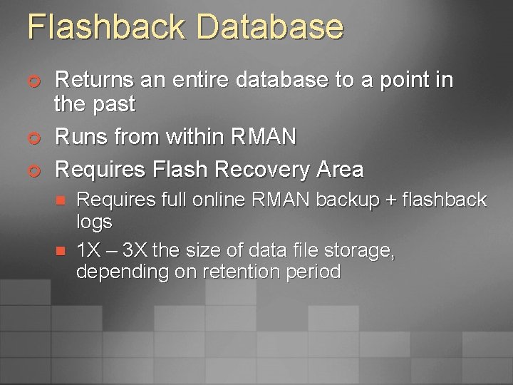 Flashback Database ¢ ¢ ¢ Returns an entire database to a point in the