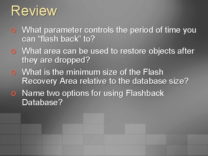Review ¢ ¢ What parameter controls the period of time you can “flash back”