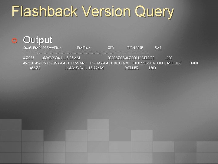 Flashback Version Query ¢ Output Start. S End. SCN Start. Time End. Time XID