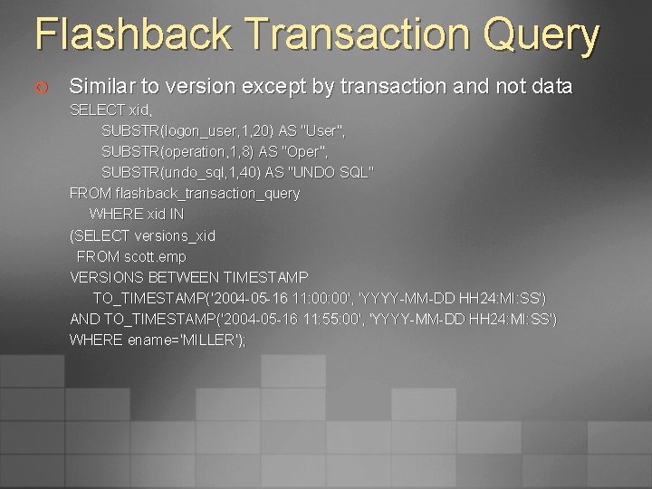Flashback Transaction Query ¢ Similar to version except by transaction and not data SELECT