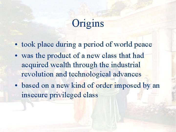 Origins • took place during a period of world peace • was the product