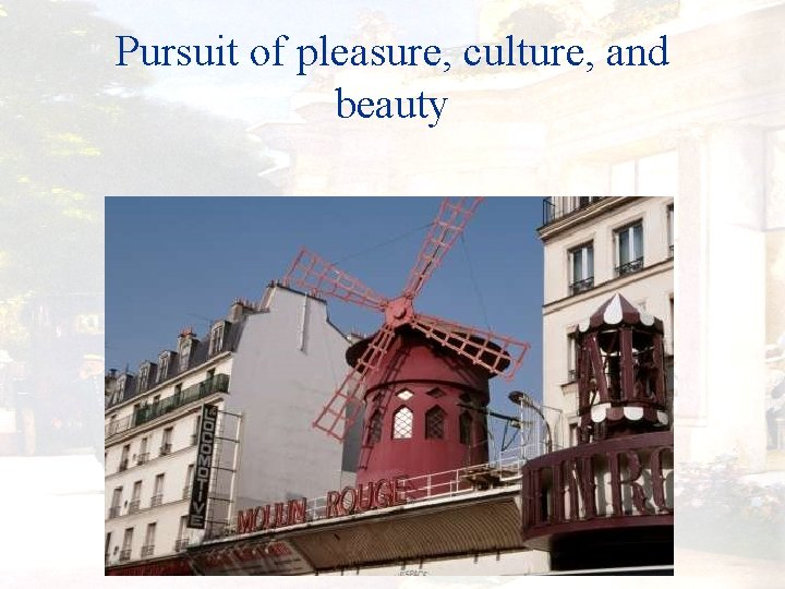 Pursuit of pleasure, culture, and beauty 