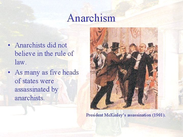 Anarchism • Anarchists did not believe in the rule of law. • As many