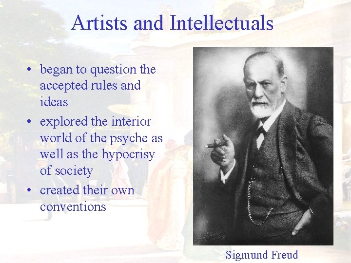Artists and Intellectuals • began to question the accepted rules and ideas • explored