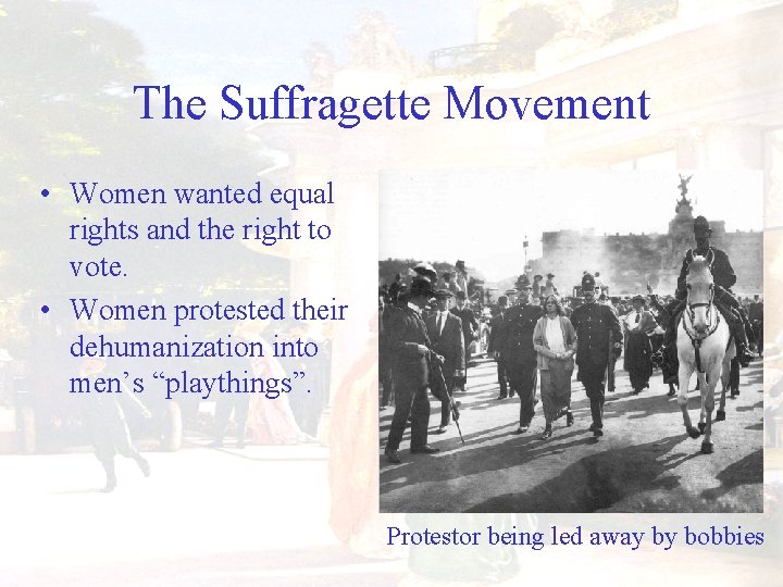 The Suffragette Movement • Women wanted equal rights and the right to vote. •