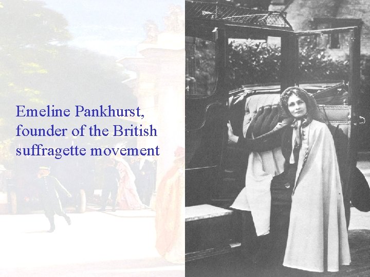 Emeline Pankhurst, founder of the British suffragette movement 
