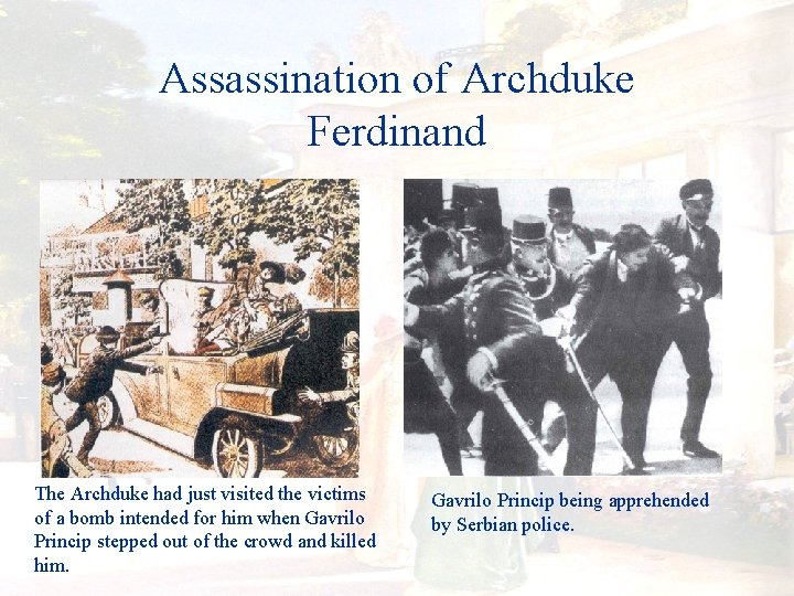 Assassination of Archduke Ferdinand The Archduke had just visited the victims of a bomb
