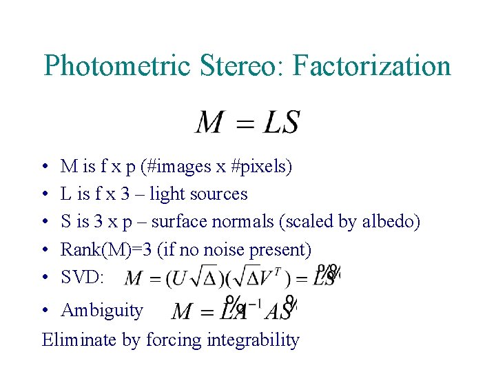 Photometric Stereo: Factorization • • • M is f x p (#images x #pixels)