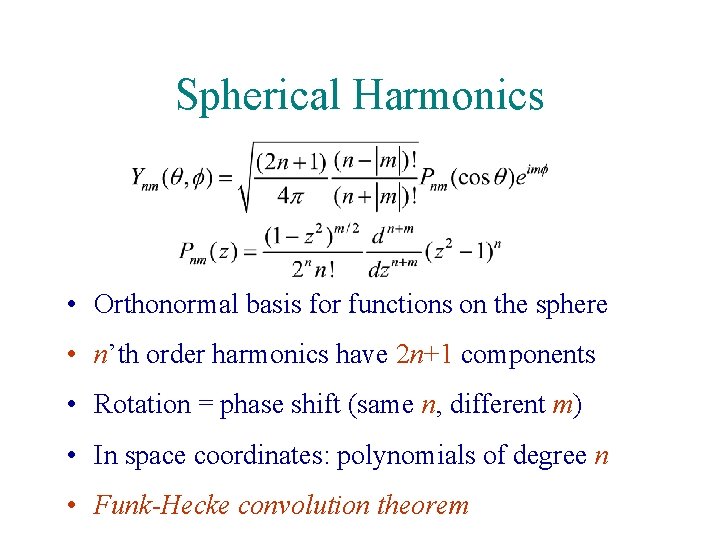 Spherical Harmonics • Orthonormal basis for functions on the sphere • n’th order harmonics