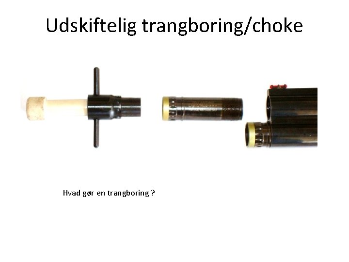 Udskiftelig trangboring/choke Hvad gør en trangboring ? 