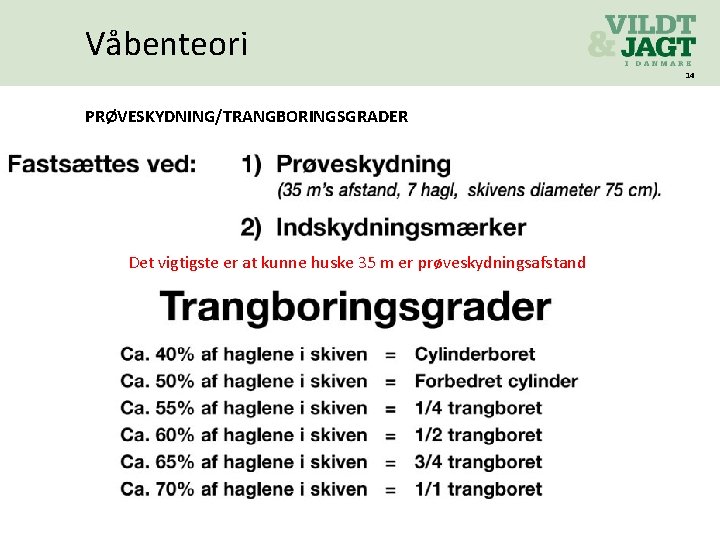 Våbenteori 14 PRØVESKYDNING/TRANGBORINGSGRADER Det vigtigste er at kunne huske 35 m er prøveskydningsafstand 