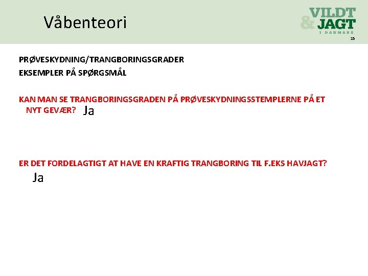 Våbenteori 15 PRØVESKYDNING/TRANGBORINGSGRADER EKSEMPLER PÅ SPØRGSMÅL KAN MAN SE TRANGBORINGSGRADEN PÅ PRØVESKYDNINGSSTEMPLERNE PÅ ET