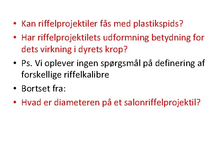  • Kan riffelprojektiler fås med plastikspids? • Har riffelprojektilets udformning betydning for dets
