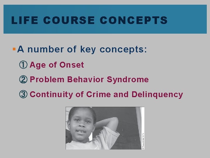 LIFE COURSE CONCEPTS § A number of key concepts: ① Age of Onset ②