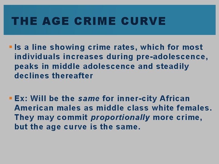 THE AGE CRIME CURVE § Is a line showing crime rates, which for most