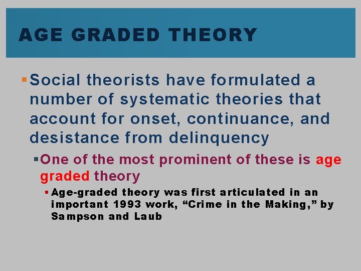 AGE GRADED THEORY § Social theorists have formulated a number of systematic theories that