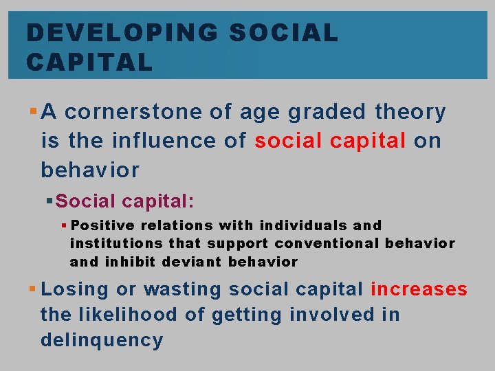 DEVELOPING SOCIAL CAPITAL § A cornerstone of age graded theory is the influence of DEVELOPING SOCIAL CAPITAL § A cornerstone of age graded theory is the influence of