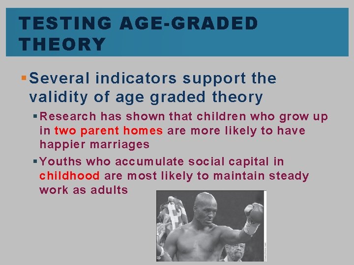 TESTING AGE-GRADED THEORY § Several indicators support the validity of age graded theory §