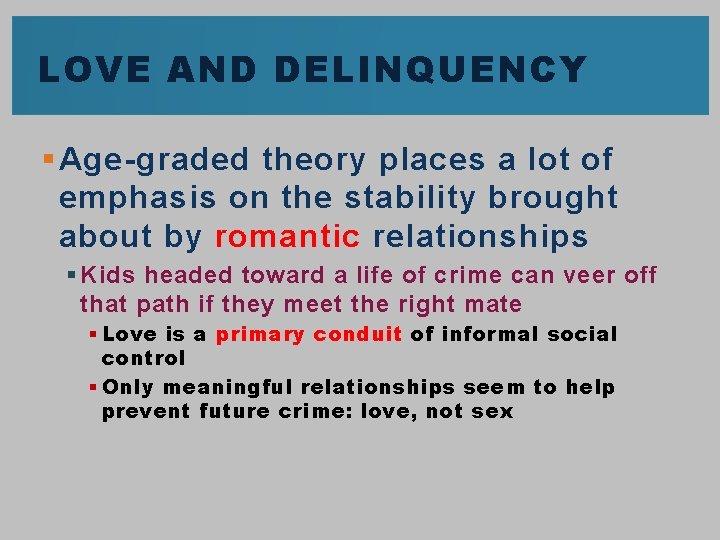 LOVE AND DELINQUENCY § Age-graded theory places a lot of emphasis on the stability