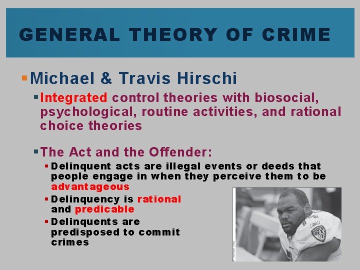 GENERAL THEORY OF CRIME § Michael & Travis Hirschi § Integrated control theories with